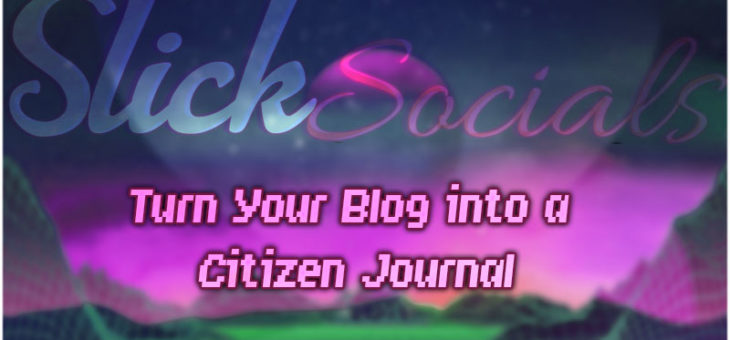 Turn Your Blog into a Citizen Journal