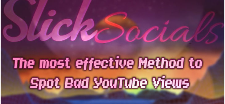 The most effective Method to Spot Bad YouTube Views