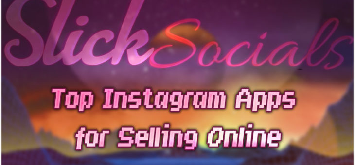 Top Instagram Apps for Selling Online