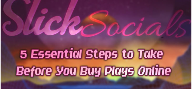 5 Essential Steps to Take Before You Buy Plays Online
